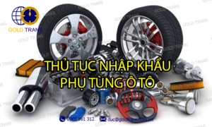 thủ tục nhập khẩu phụ tùng ô tô